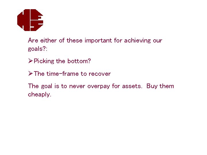 Are either of these important for achieving our goals? : ØPicking the bottom? ØThe