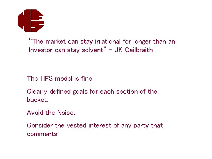 “The market can stay irrational for longer than an Investor can stay solvent” –