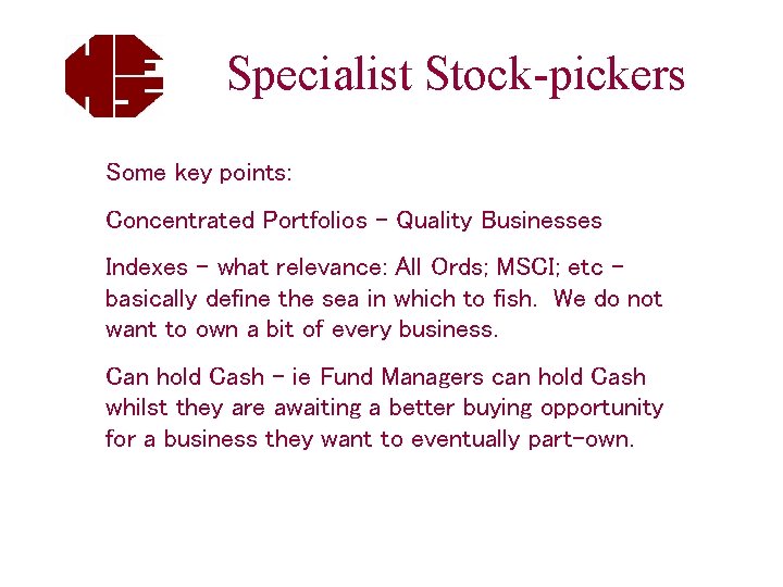 Specialist Stock-pickers Some key points: Concentrated Portfolios – Quality Businesses Indexes – what relevance: