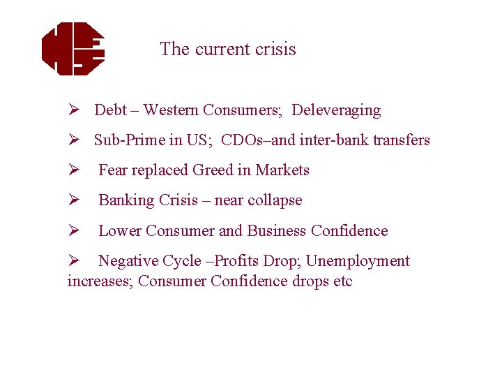 The current crisis Ø Debt – Western Consumers; Deleveraging Ø Sub-Prime in US; CDOs–and