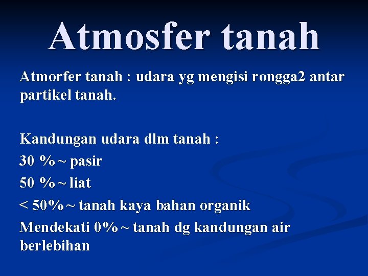 Atmosfer tanah Atmorfer tanah : udara yg mengisi rongga 2 antar partikel tanah. Kandungan