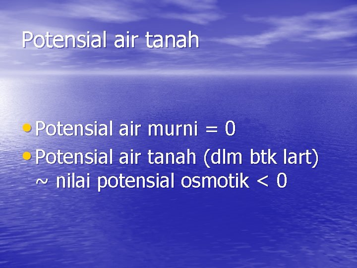Potensial air tanah • Potensial air murni = 0 • Potensial air tanah (dlm