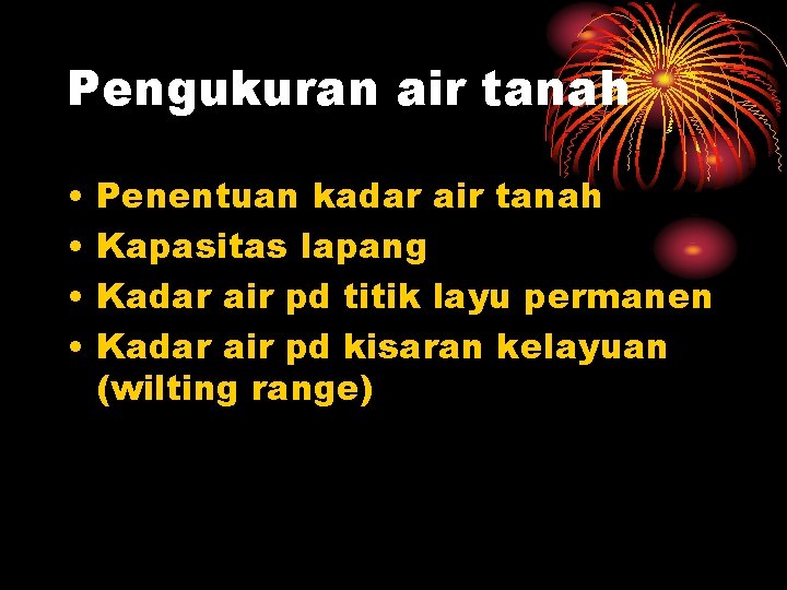 Pengukuran air tanah • • Penentuan kadar air tanah Kapasitas lapang Kadar air pd