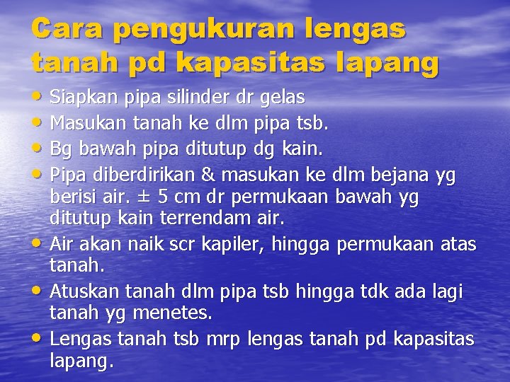 Cara pengukuran lengas tanah pd kapasitas lapang • Siapkan pipa silinder dr gelas •