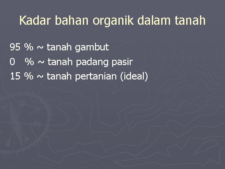 Kadar bahan organik dalam tanah 95 % ~ tanah gambut 0 % ~ tanah