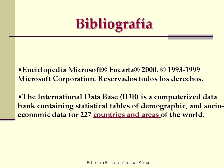 Bibliografía • Enciclopedia Microsoft® Encarta® 2000. © 1993 -1999 Microsoft Corporation. Reservados todos los