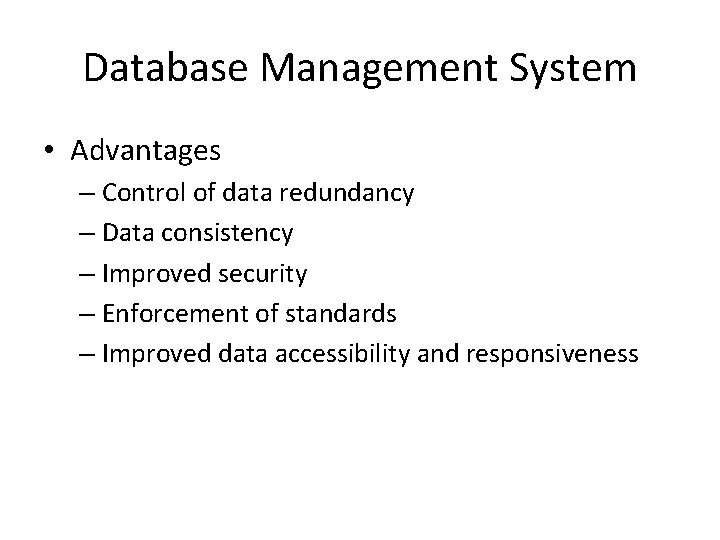 Database Management System • Advantages – Control of data redundancy – Data consistency –