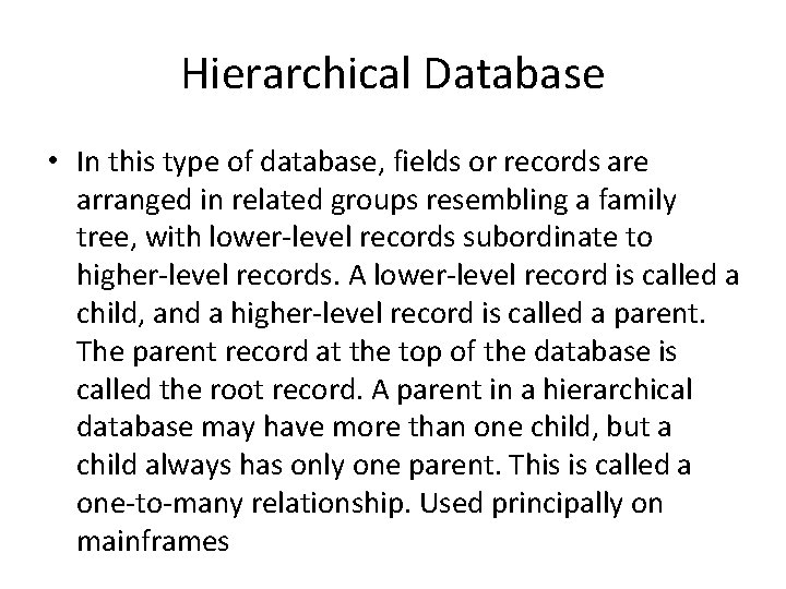 Hierarchical Database • In this type of database, fields or records are arranged in