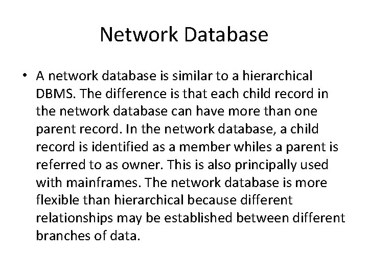 Network Database • A network database is similar to a hierarchical DBMS. The difference