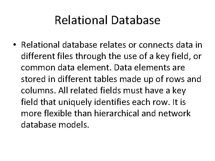 Relational Database • Relational database relates or connects data in different files through the