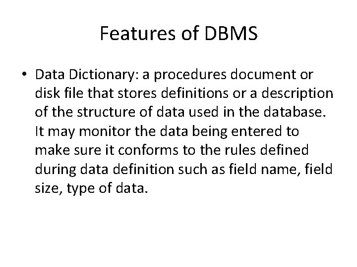 Features of DBMS • Data Dictionary: a procedures document or disk file that stores