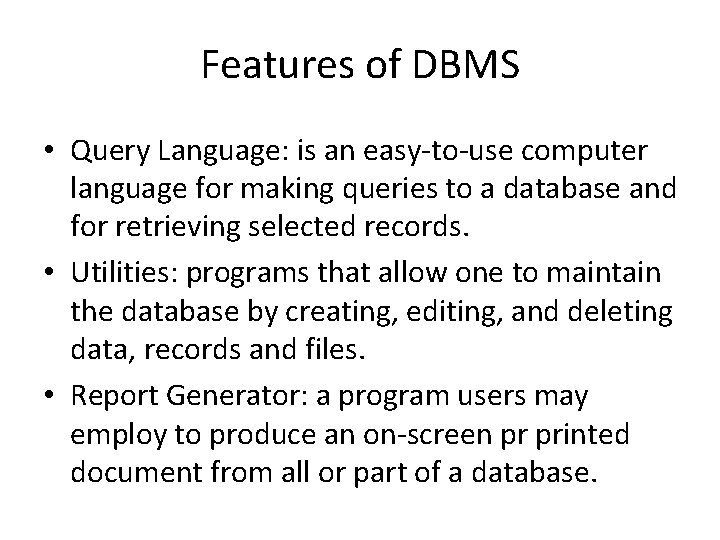 Features of DBMS • Query Language: is an easy-to-use computer language for making queries