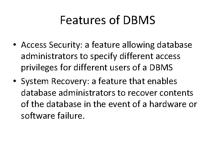 Features of DBMS • Access Security: a feature allowing database administrators to specify different