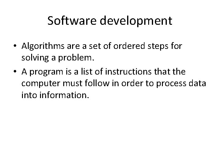 Software development • Algorithms are a set of ordered steps for solving a problem.