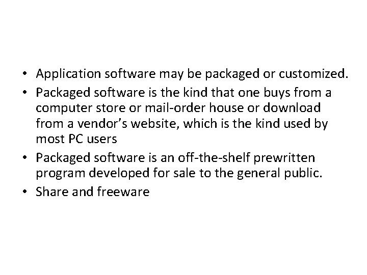  • Application software may be packaged or customized. • Packaged software is the