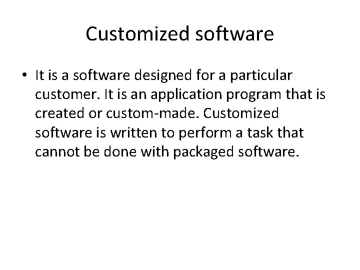 Customized software • It is a software designed for a particular customer. It is