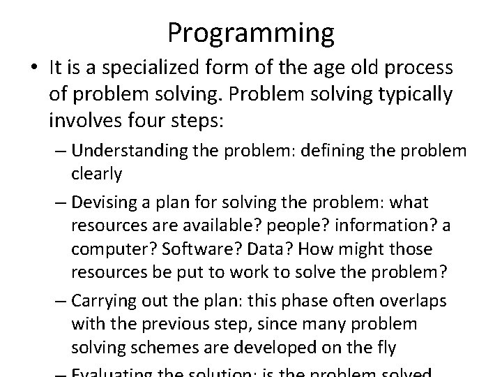 Programming • It is a specialized form of the age old process of problem