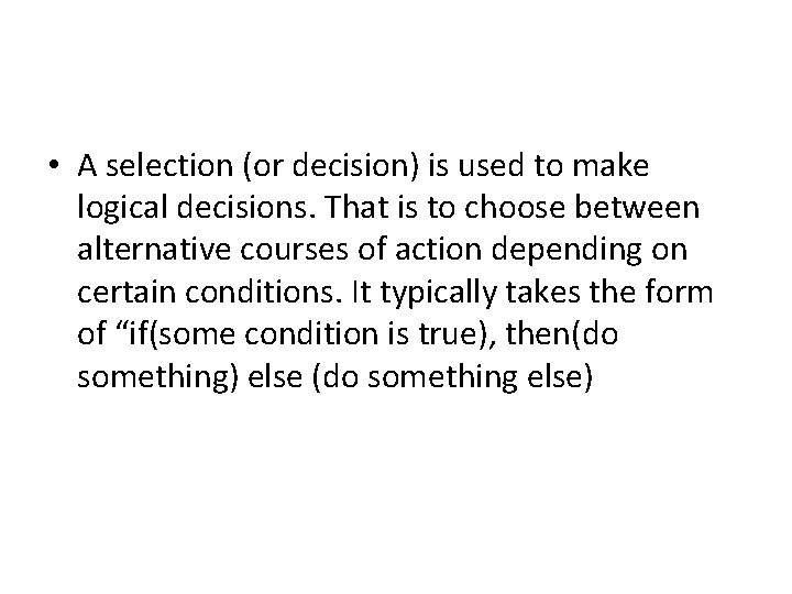  • A selection (or decision) is used to make logical decisions. That is