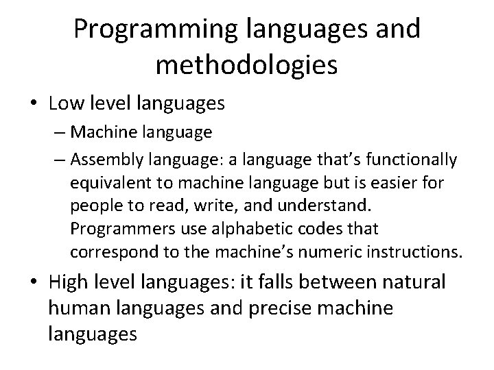Programming languages and methodologies • Low level languages – Machine language – Assembly language:
