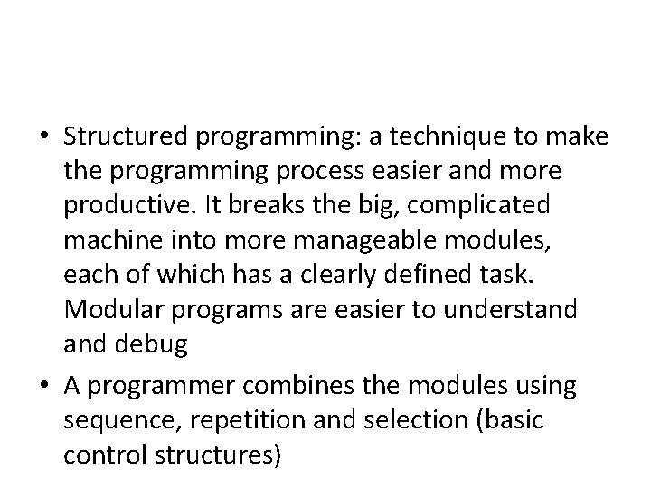  • Structured programming: a technique to make the programming process easier and more