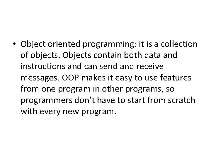  • Object oriented programming: it is a collection of objects. Objects contain both