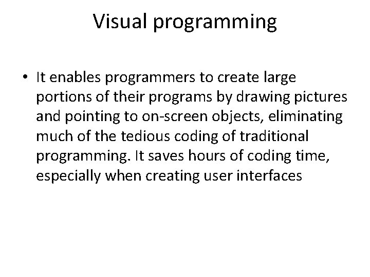 Visual programming • It enables programmers to create large portions of their programs by