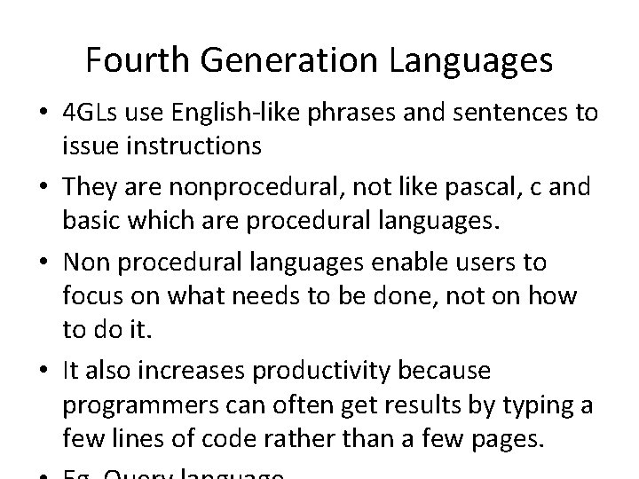 Fourth Generation Languages • 4 GLs use English-like phrases and sentences to issue instructions