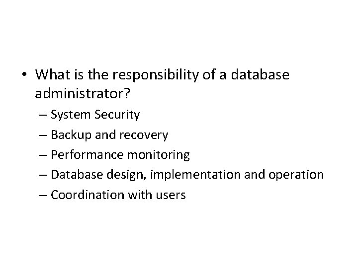  • What is the responsibility of a database administrator? – System Security –