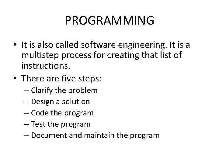 PROGRAMMING • It is also called software engineering. It is a multistep process for