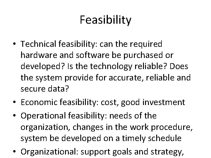 Feasibility • Technical feasibility: can the required hardware and software be purchased or developed?