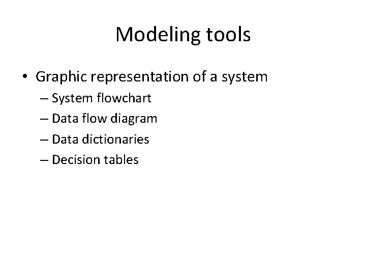 Modeling tools • Graphic representation of a system – System flowchart – Data flow
