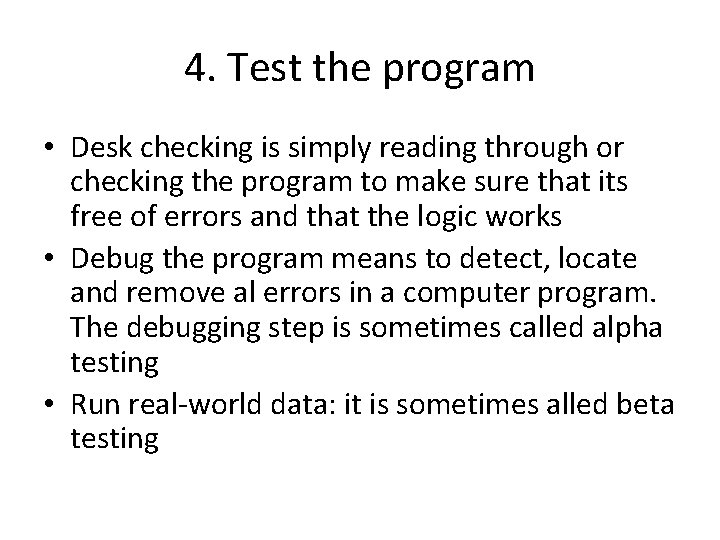 4. Test the program • Desk checking is simply reading through or checking the