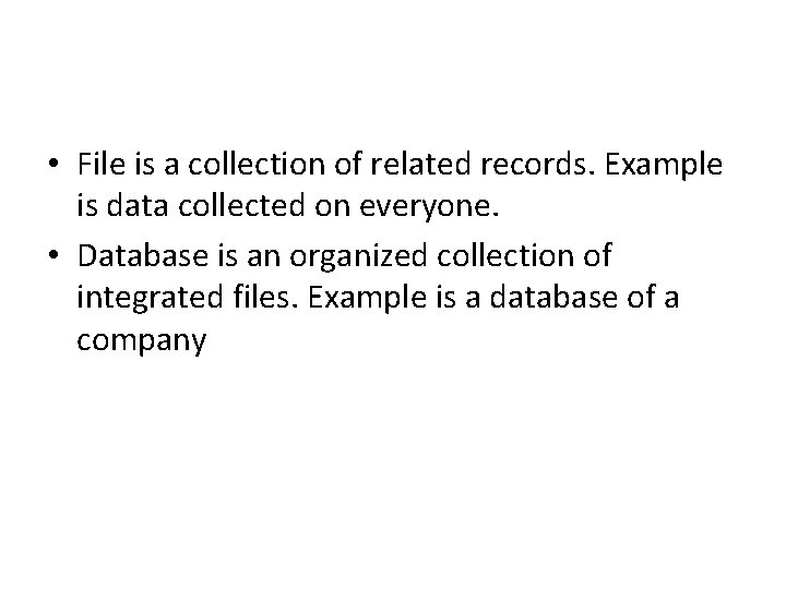  • File is a collection of related records. Example is data collected on
