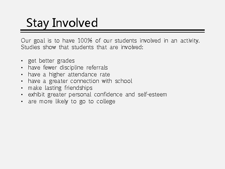 Stay Involved Our goal is to have 100% of our students involved in an