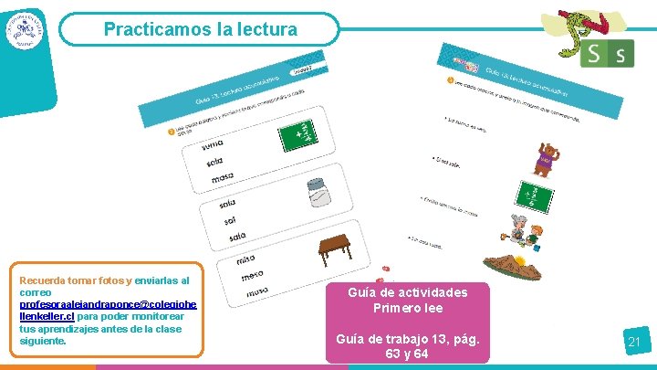 Practicamos la lectura Recuerda tomar fotos y enviarlas al correo profesoraalejandraponce@colegiohe llenkeller. cl para