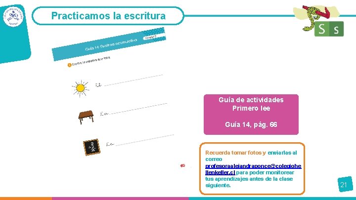 Practicamos la escritura Guía de actividades Primero lee Guía 14, pág. 66 Recuerda tomar