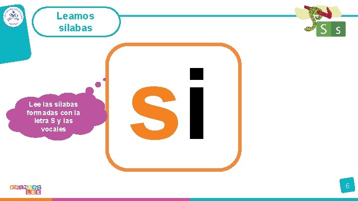 Leamos sílabas Lee las sílabas formadas con la letra S y las vocales si