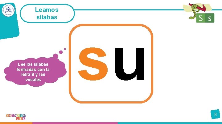 Leamos sílabas Lee las sílabas formadas con la letra S y las vocales su