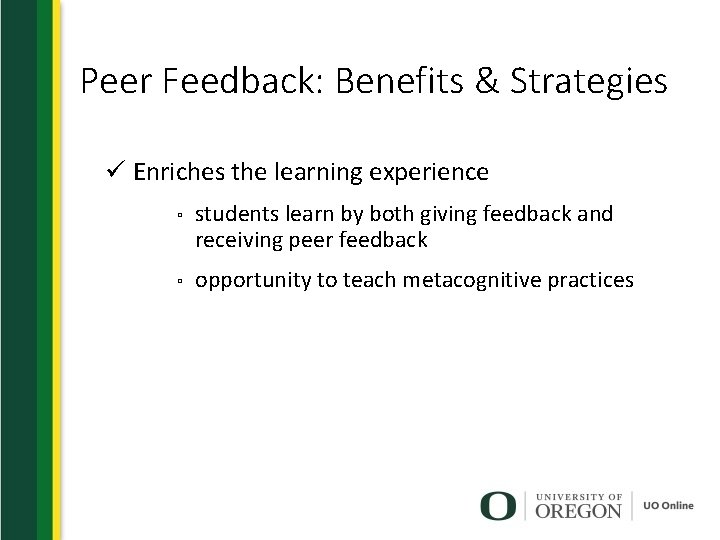 Peer Feedback: Benefits & Strategies ü Enriches the learning experience ▫ students learn by