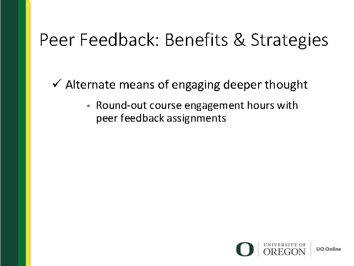 Peer Feedback: Benefits & Strategies ü Alternate means of engaging deeper thought ▫ Round-out