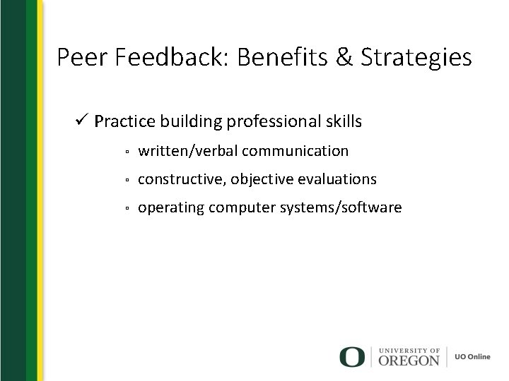 Peer Feedback: Benefits & Strategies ü Practice building professional skills ▫ written/verbal communication ▫