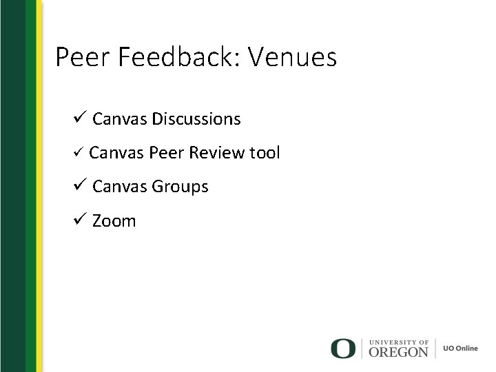 Peer Feedback: Venues ü Canvas Discussions ü Canvas Peer Review tool ü Canvas Groups