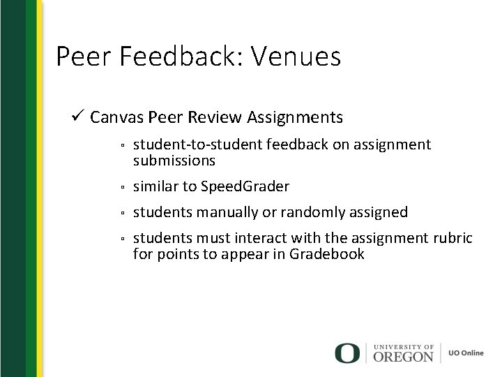 Peer Feedback: Venues ü Canvas Peer Review Assignments ▫ student-to-student feedback on assignment submissions