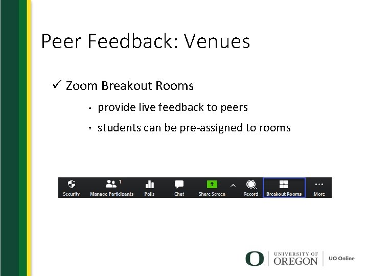 Peer Feedback: Venues ü Zoom Breakout Rooms ▫ provide live feedback to peers ▫