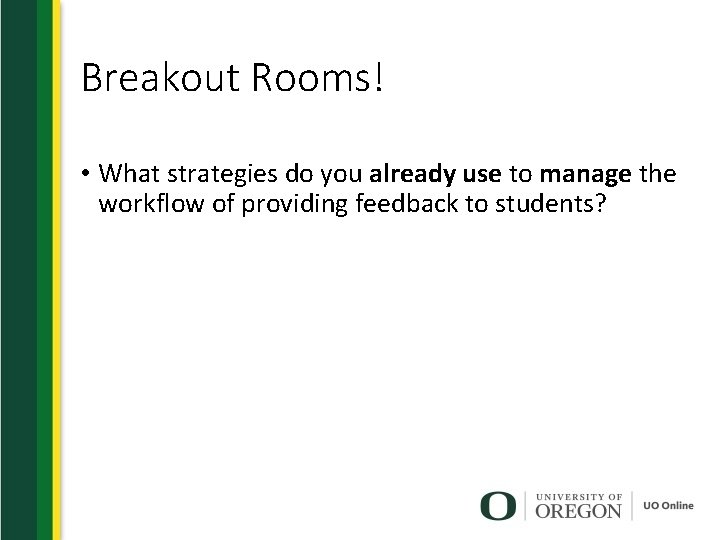 Breakout Rooms! • What strategies do you already use to manage the workflow of