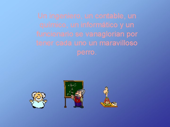 Un ingeniero, un contable, un químico, un informático y un funcionario se vanaglorian por