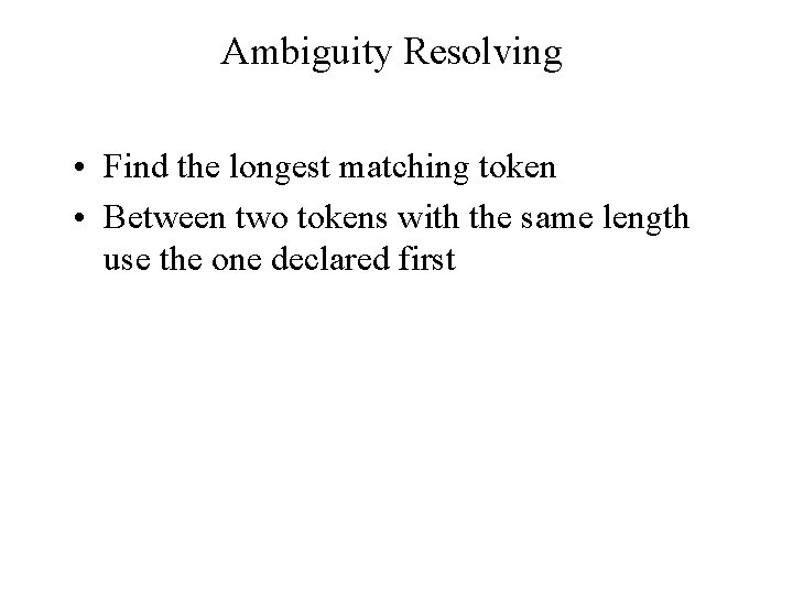 Ambiguity Resolving • Find the longest matching token • Between two tokens with the