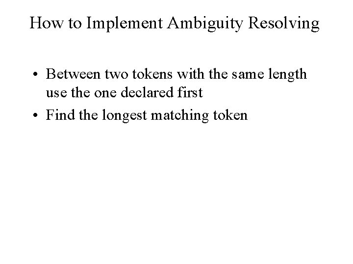 How to Implement Ambiguity Resolving • Between two tokens with the same length use