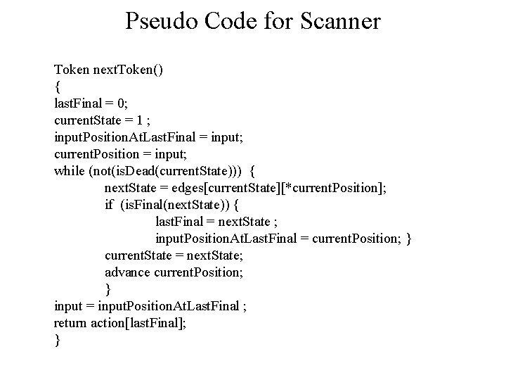 Pseudo Code for Scanner Token next. Token() { last. Final = 0; current. State