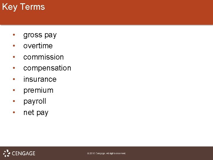 Key Terms • • gross pay overtime commission compensation insurance premium payroll net pay